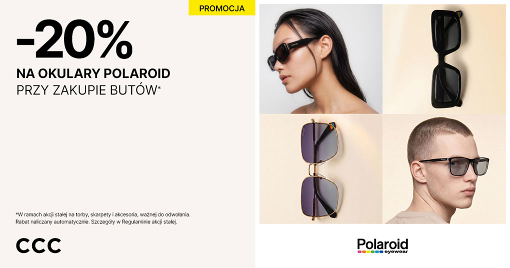 Teraz w CCC przy zakupie dowolnej pary butów zyskujesz 20% rabatu na okulary Polaroid!